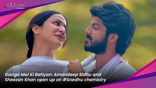 Ganga Mai Ki Betiyan: Amandeep Sidhu and Sheezan Khan open up on #Snedhu chemistry