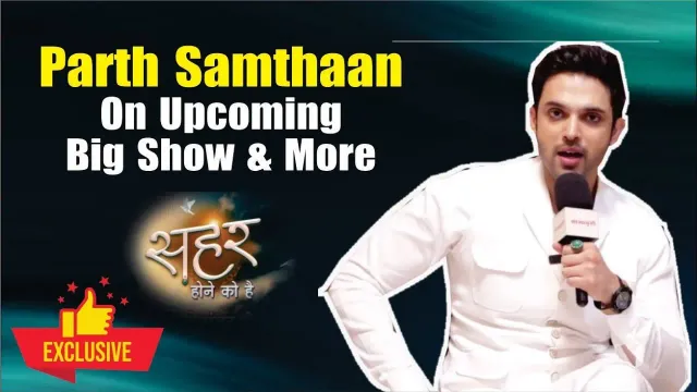 ‘Seher Hone Ko Hai’: Parth Samthaan Returns to TV, Playing the Role of Mahid