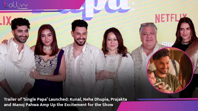 Trailer of ‘Single Papa’ Launched: Kunal, Neha Dhupia, Prajakta and Manoj Pahwa Amp Up the Excitement for the Show