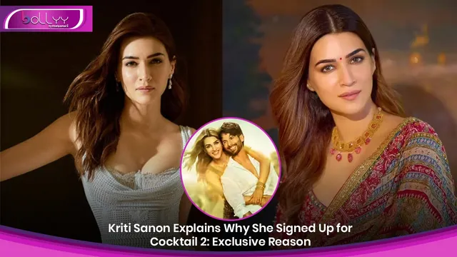 Kriti Sanon Explains Why She Signed Up for Cocktail 2: Exclusive Reason