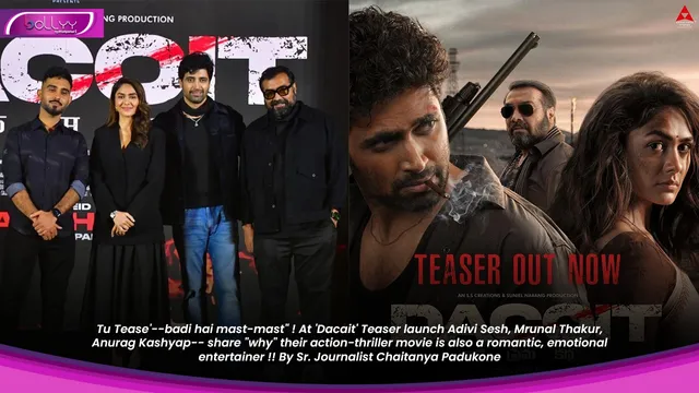 Tu Tease'--badi hai mast-mast" ! At 'Dacait' Teaser launch Adivi Sesh, Mrunal Thakur, Anurag Kashyap-- share "why" their action-thriller movie is also a romantic, emotional entertainer !! By Sr. Journalist Chaitanya Padukone