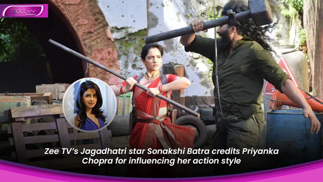 Zee TV’s Jagadhatri star Sonakshi Batra credits Priyanka Chopra for influencing her action style