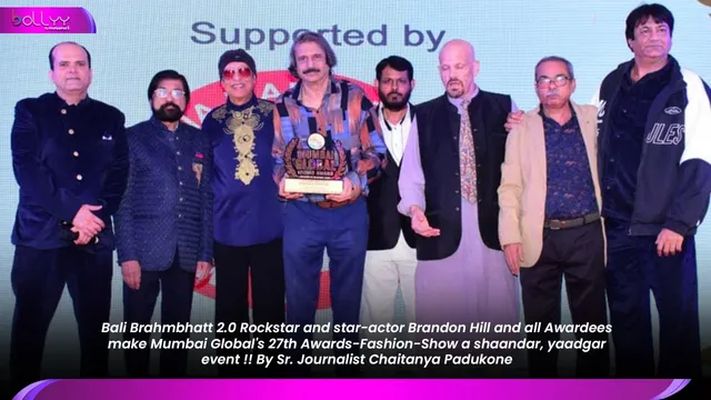 Bali Brahmbhatt 2.0 Rockstar and star-actor Brandon Hill and all Awardees make Mumbai Global's 27th Awards-Fashion-Show a shaandar, yaadgar event !! By Sr. Journalist Chaitanya Padukone