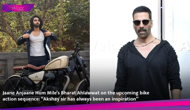 Jaane Anjaane Hum Mile’s Bharat Ahlawwat on the upcoming bike action sequence: “Akshay sir has always been an inspiration”