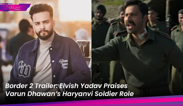 Border 2 Trailer: Elvish Yadav Praises Varun Dhawan’s Haryanvi Soldier Role
