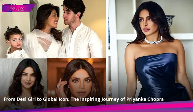 From Desi Girl to Global Icon: The Inspiring Journey of Priyanka Chopra