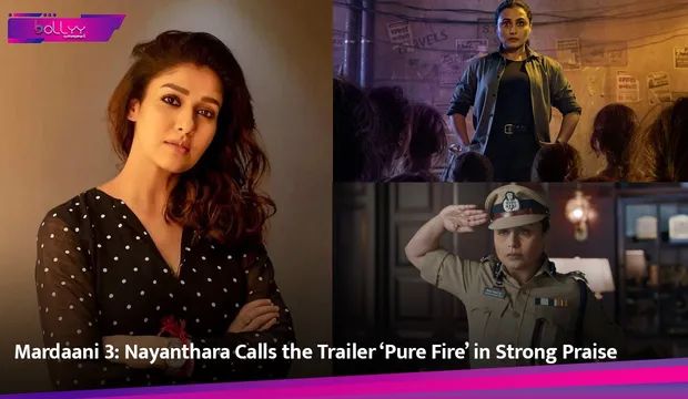 Mardaani 3: Nayanthara Calls the Trailer ‘Pure Fire’ in Strong Praise