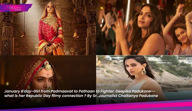 January B'day-Girl from Padmaavat to Pathaan to Fighter: Deepika Padukone-- what is her Republic Day filmy connection ? By Sr. Journalist Chaitanya Padukone