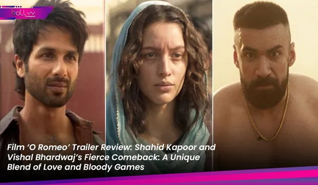 Film ‘O Romeo’ Trailer Review: Shahid Kapoor and Vishal Bhardwaj’s Fierce Comeback: A Unique Blend of Love and Bloody Games
