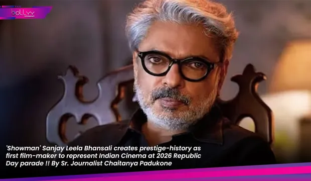 'Showman' Sanjay Leela Bhansali creates prestige-history as first film-maker to represent Indian Cinema at 2026 Republic Day parade !! By Sr. Journalist Chaitanya Padukone
