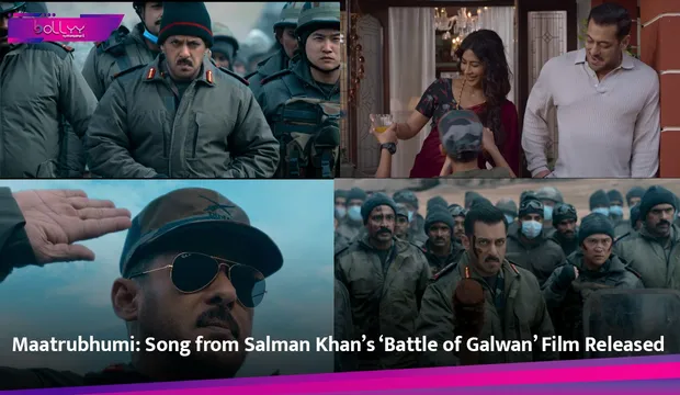 Maatrubhumi: Song from Salman Khan’s ‘Battle of Galwan’ Film Released