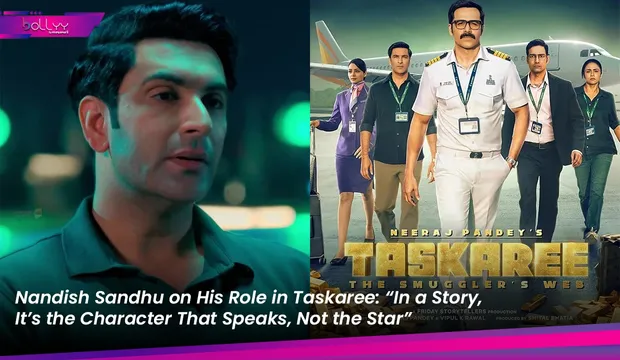 Nandish Sandhu on His Role in Taskaree: “In a Story, It’s the Character That Speaks, Not the Star”