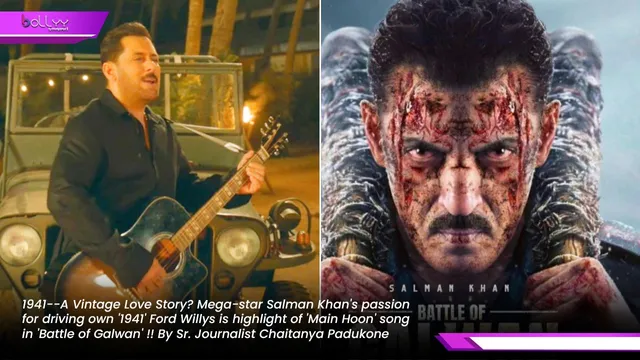 1941--A Vintage Love Story? Mega-star Salman Khan's passion for driving own '1941' Ford Willys is highlight of 'Main Hoon' song in 'Battle of Galwan' !! By Sr. Journalist Chaitanya Padukone