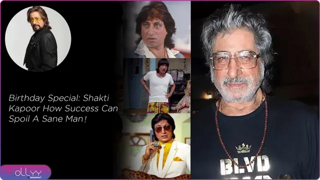 Birthday Special: Shakti Kapoor How Success Can Spoil A Sane Man!...