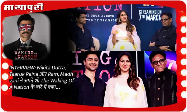 INTERVIEW: Nikita Dutta, Taaruk Raina और Ram, Madhvani  ने अपने शो The Waking Of A Nation के बारे में कहा...