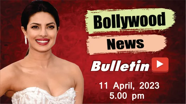  Bollywood News - 11th April 2023