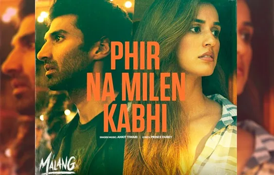 आदित्य, दिशा की Malang  का नया गाना रिलीज़, अंकित तिवारी ने दी है “Phir Na Milen Kabhi” गाने को आवाज़