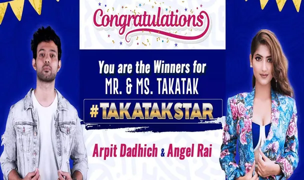 अर्पित दधीच और एंजेल राय ने जीता #TakaTakStar चैलेंज