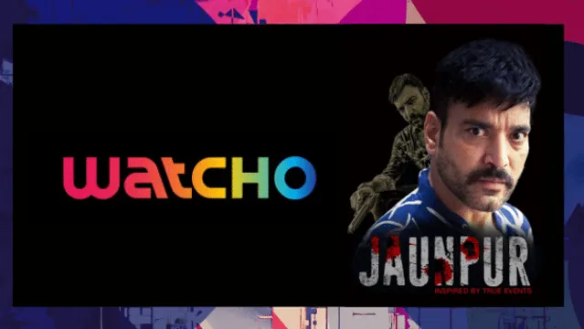 'जौनपुर'- अपराध, परिवार की एक बेहद मनोरंजक कहानी,जो स्ट्रीम हो रही है वॉचो पर; जिंदगी की वास्तविक घटनाओं से प्रेरित कहानी