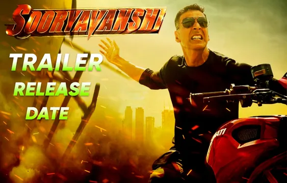 Sooryavanshi Trailer Release Date / 4 मिनट के ट्रेलर में दिखेगा सूर्यवंशी का धमाकेदार अंदाज़, पढ़ें ट्रेलर लॉन्च की पूरी जानकारी