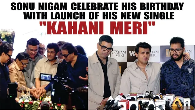 KAHANI MERI | SONU NIGAM CELEBRATE HIS BIRTHDAY WITH LAUNCH OF HIS NEW SINGLE KAHANI MERI