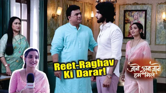 Jaane Anjaane Hum Mile | On Location | Raghav Ne Liya Reet ke Khilaf Shocking Faisla, Shocking Drama