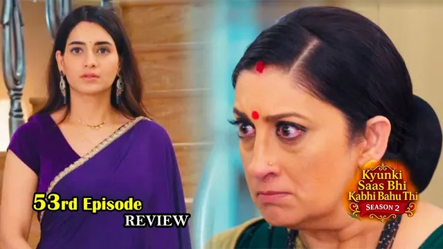 Kyunki Saas Bhi Kabhi Bahu Thi 2 | 53rd Episode Review | Tulsi ke samne aaya Pari ka sach