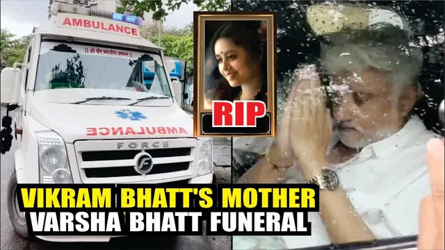 VIKRAM BHATT'S MOTHERVARSHA BHATT FUNERAL | Vikram Bhatt's Mother Varsha Bhatt Passes Away at 85