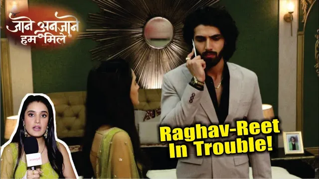 Jaane Anjaane Hum Mile | On Location | Raghav-Reet Phase is Badi Musibat Mein, Buva Ka Bada Daav !