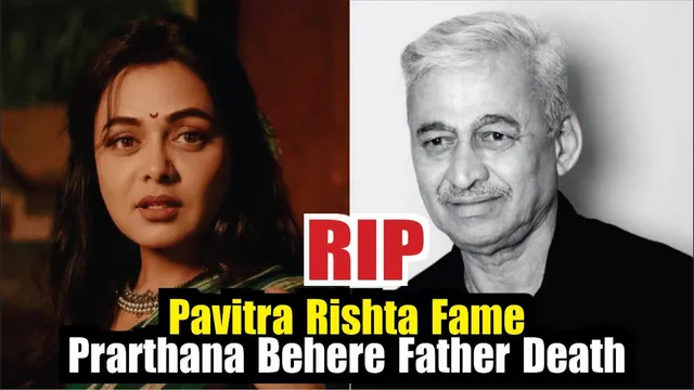 Pavitra Rishta Actress Prarthana Behere's Father Dies In Road Accident | Prarthana Behere