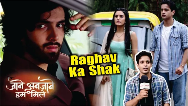 Jaane Anjaane Hum Mile | On Location | Raghav Ko Kyu Huva Reet Par Shak, Upcoming Shocking Twist!