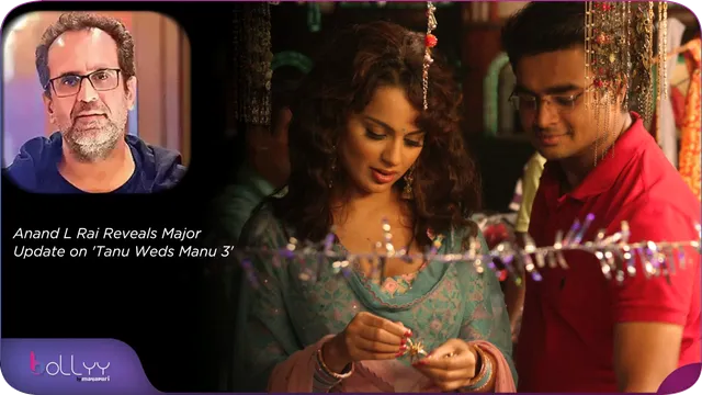 Anand L Rai Reveals Major Update on 'Tanu Weds Manu 3'
