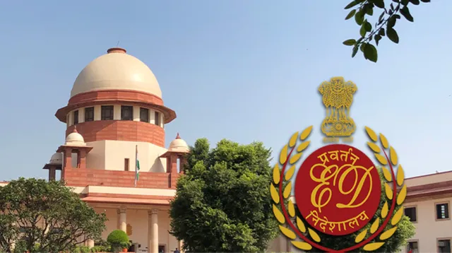 ଇଡିର ଅଖଣ୍ଡ କ୍ଷମତା ସପକ୍ଷରେ ସୁପ୍ରିମ କୋର୍ଟ