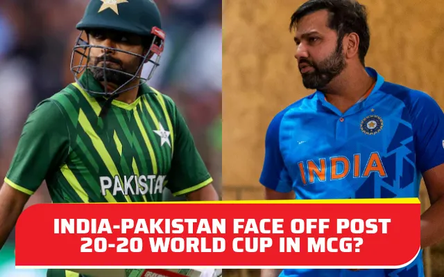 India, Pakistan might face-off yet again post 20-20 World Cup