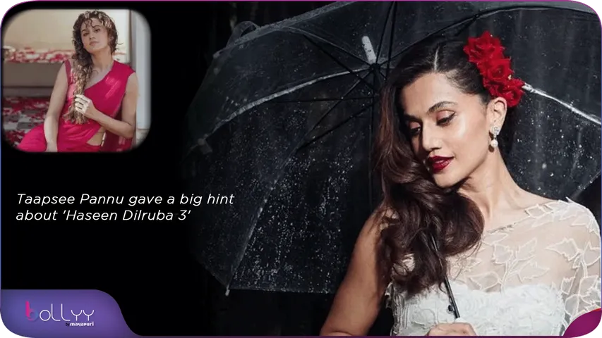 Taapsee Pannu gave a big hint about 'Haseen Dilruba 3'