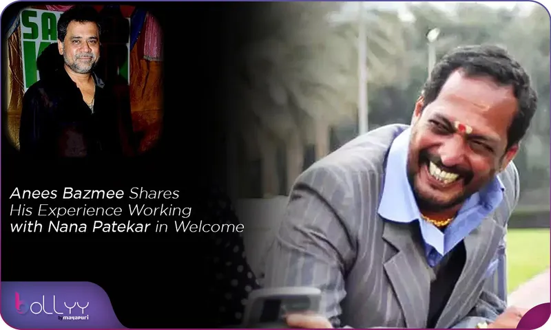 Anees Bazmee Shares His Experience Working with Nana Patekar in Welcome