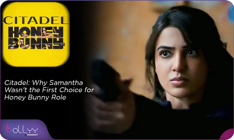 Citadel Why Samantha Wasn't the First Choice for Honey Bunny Role