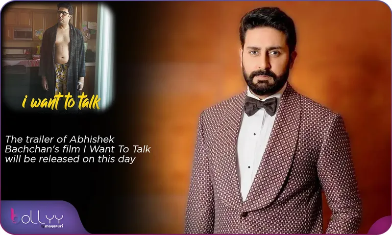The trailer of Abhishek Bachchan's film I Want To Talk will be released on this day