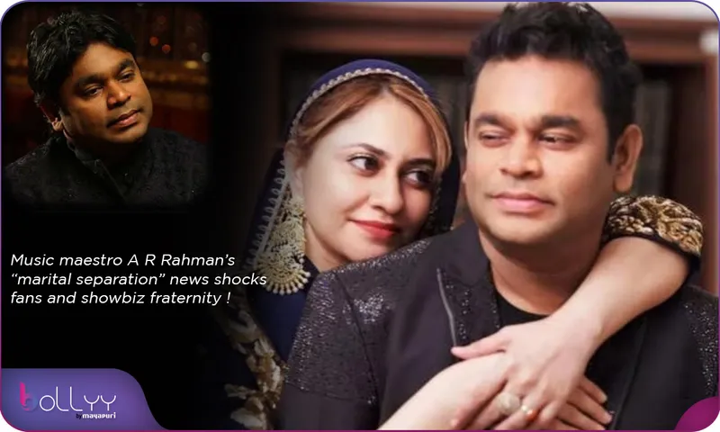 Music maestro A R Rahman’s “marital separation” news shocks fans and showbiz fraternity !