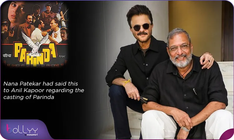 Nana Patekar had said this to Anil Kapoor regarding the casting of Parinda