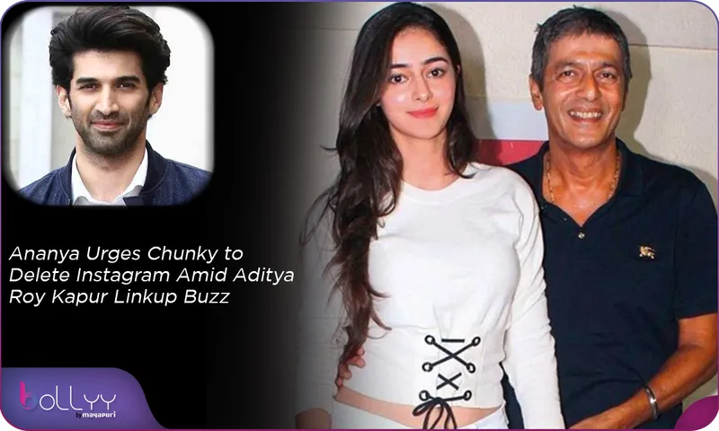 Ananya Urges Chunky to Delete Instagram Amid Aditya Roy Kapur Linkup Buzz