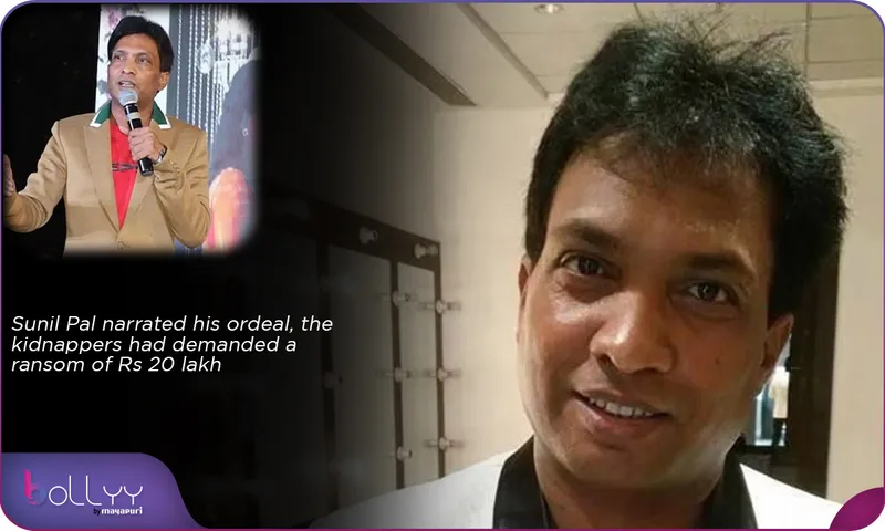 Sunil Pal narrated his ordeal, the kidnappers had demanded a ransom of Rs 20 lakh