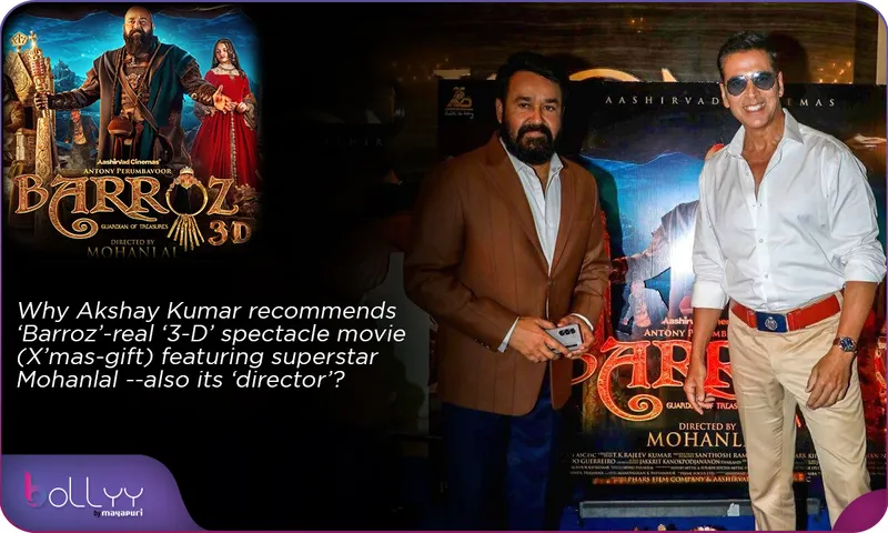 Akshay Kumar recommends ‘Barroz’-real ‘3-D’