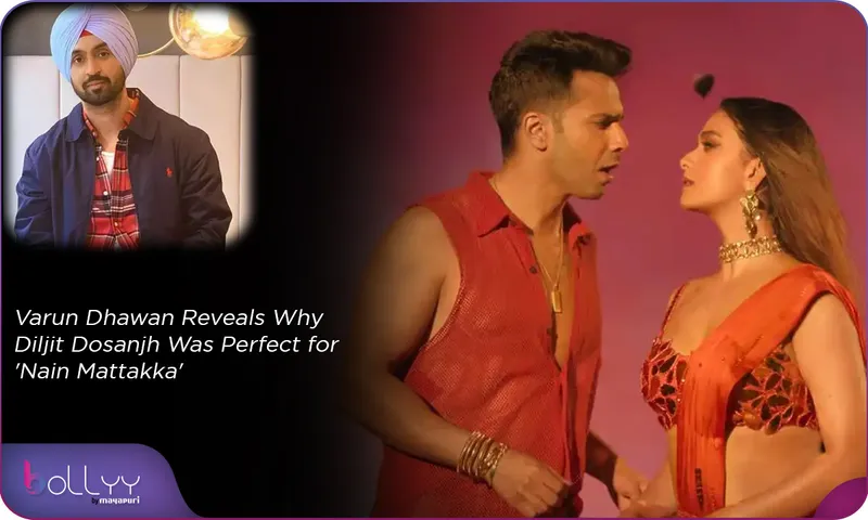 Varun Dhawan Reveals Why Diljit Dosanjh Was Perfect for 'Nain Mattakka'