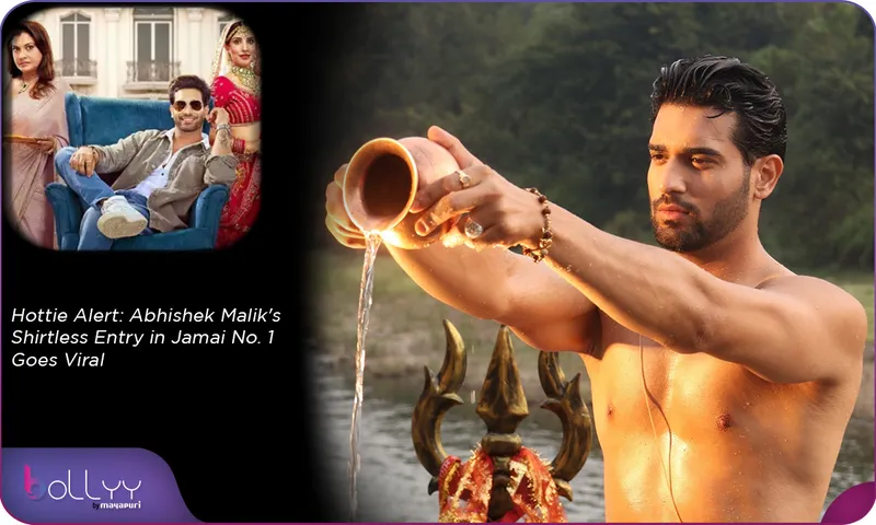 Hottie Alert Abhishek Malik's Shirtless Entry in Jamai No. 1 Goes Viral