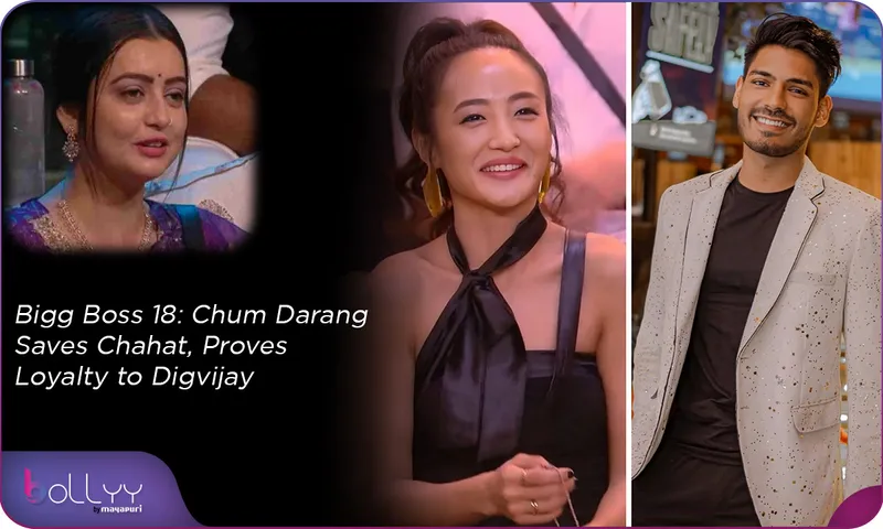 Bigg Boss 18 Chum Darang Saves Chahat, Proves Loyalty to Digvijay