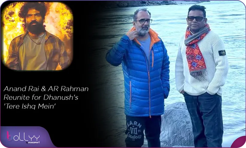 Anand Rai & AR Rahman Reunite for Dhanush's 'Tere Ishq Mein'