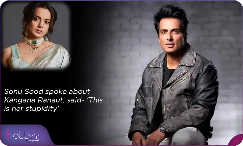 Sonu Sood spoke about Kangana Ranaut, said- 'This is her stupidity'