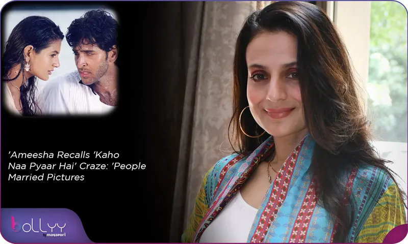 Ameesha Recalls 'Kaho Naa Pyaar Hai' Craze 'People Married Pictures