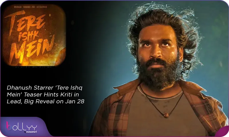 Dhanush Starrer 'Tere Ishq Mein' Teaser Hints Kriti in Lead, Big Reveal on Jan 28